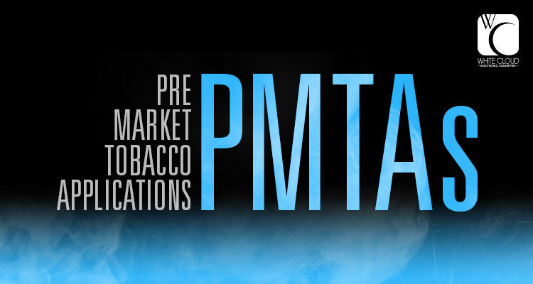 FDA Vaping Regulations: Premarket Tobacco Applications | White Cloud White Cloud Electronic Cigarettes FDA Vaping Regulations: Premarket Tobacco Applications | White Cloud White Cloud Electronic Cigarettes
